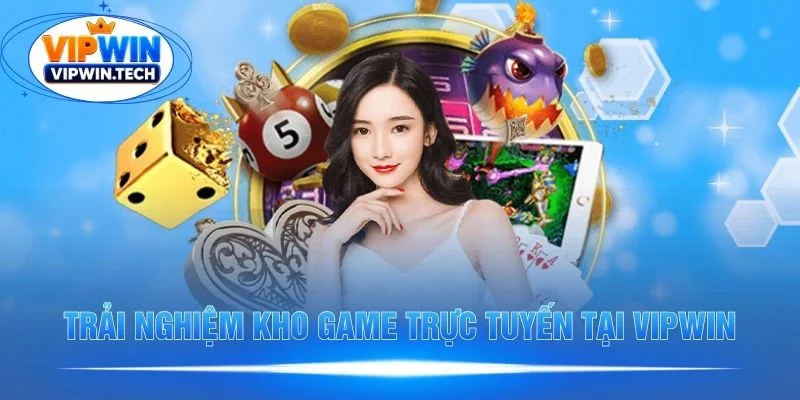 Kho game trực tuyến đặc sắc tại Vipwin